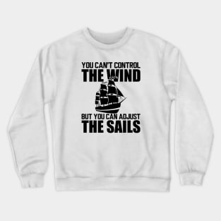 Sailor - You can't control wind but you can adjust the sails Crewneck Sweatshirt